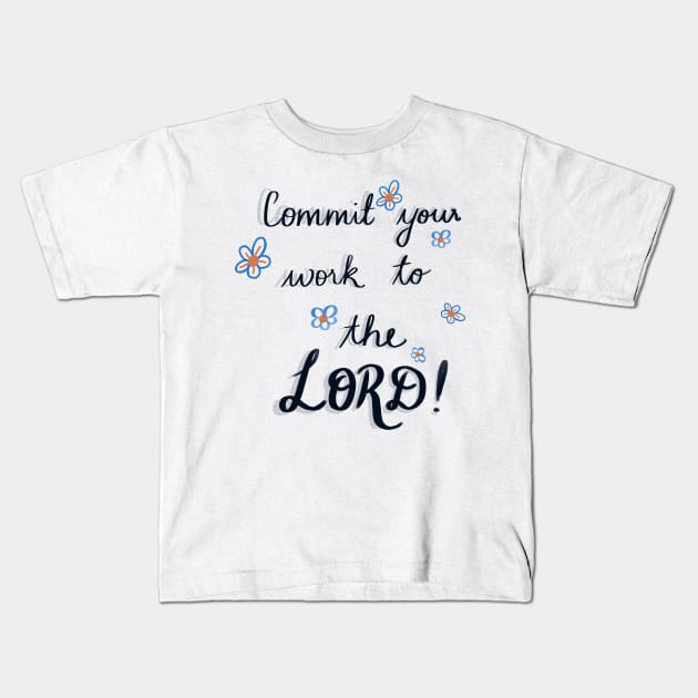 "Commit your work to the Lord, and your plans will be established" comes from Proverbs 16:3 Kids T-Shirt by Eveline D’souza